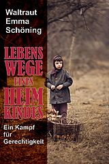 E-Book (epub) Lebenswege eines Heimkindes von Waltraut Emma Schöning