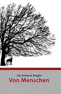 E-Book (epub) Von Menschen von Iris Antonia Kogler
