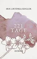 E-Book (epub) 221 Tage von Iris Antonia Kogler