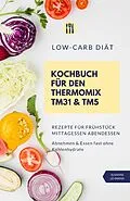 E-Book (epub) Low-Carb Diät Kochbuch für den Thermomix TM31 und TM5 Rezepte für Frühstück Mittagessen Abendessen Abnehmen und Essen fast ohne Kohlenhydrate von Susanne Lehmann