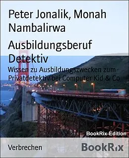 E-Book (epub) Ausbildungsberuf Detektiv von Peter Jonalik, Monah Nambalirwa