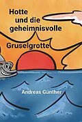 E-Book (epub) Hotte und die geheimnisvolle Gruselgrotte von Andreas Günther