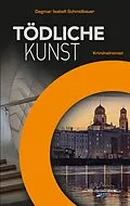 E-Book (epub) Tödliche Kunst von Dagmar Isabell Schmidbauer