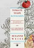 E-Book (epub) Tomate, Tulpe, Rosmarin. Wortwandels Schreibwerkstatt für gut erzählte Information von Susanne Weiss