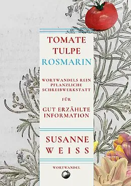 E-Book (epub) Tomate, Tulpe, Rosmarin. Wortwandels Schreibwerkstatt für gut erzählte Information von Susanne Weiss