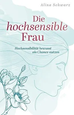 E-Book (epub) Die hochsensible Frau von Alina Schwarz