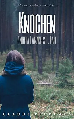 E-Book (epub) Knochen: Angela Lanzkels 1. Fall von Claudi Feldhaus
