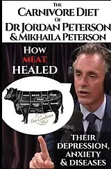 The carnivore diet of Dr. Jordan Peterson and Mikhaila Peterson. How meat healed their depression, anxiety and diseases. von Hermos Avaca