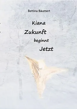 E-Book (epub) Kiana - Zukunft beginnt jetzt von Bettina Bäumert