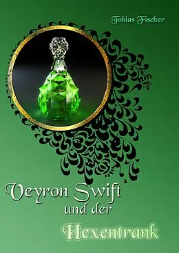 E-Book (epub) Veyron Swift und der Hexentrank von Tobias Fischer