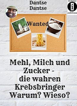 E-Book (epub) Mehl, Milch und Zucker. Die wahren Krebsbringer. von Guy Dantse