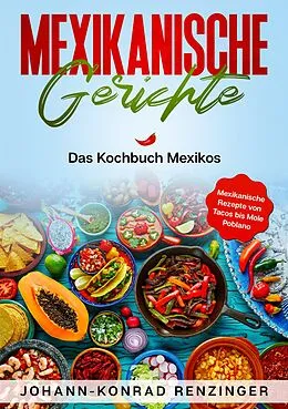 E-Book (epub) Mexikanische Gerichte von Johann-Konrad Renzinger