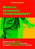 E-Book (epub) Weiblich, kompetent, FÜHRUNGSKRAFT von Rainer Bartelt
