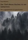 E-Book (epub) Der Titel dieses Buches ist ein Geheimnis von Paul Braams