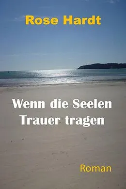 E-Book (epub) Wenn die Seelen Trauer tragen von Rose Hardt