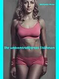 E-Book (epub) Ihr unkontrolliertes Stöhnen von Michaela Meier