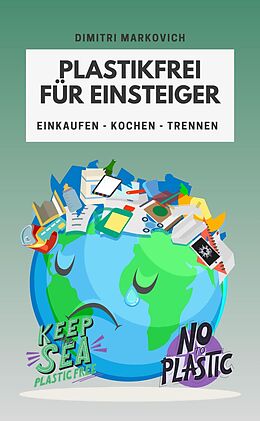 E-Book (epub) Plastikfrei für Einsteiger - wie du die Umwelt ein Stück verbessern kannst ! von Dimitri Markovich