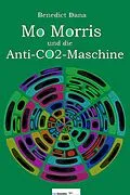 E-Book (epub) Mo Morris und die Anti-CO2-Maschine von Benedict Dana