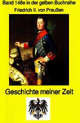 E-Book (epub) König Friedrich II von Preußen - Geschichte meiner Zeit von Friedrich II Preußenkönig