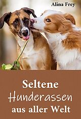 E-Book (epub) Seltene Hunderassen aus aller Welt von Alina Frey