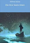 E-Book (epub) Die ihre Seele töten von Wilfried Stütze