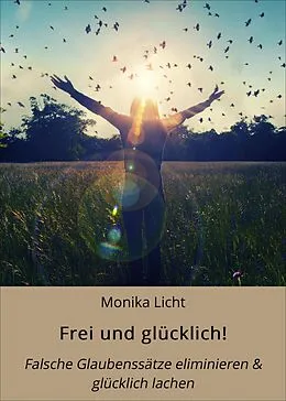 E-Book (epub) Frei und glücklich! von Monika Licht