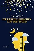 E-Book (epub) Die ersten Menschen auf dem Mond: Vollständige Ausgabe von H. G. Wells, Herbert George Wells