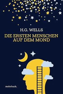 E-Book (epub) Die ersten Menschen auf dem Mond: Vollständige Ausgabe von H. G. Wells, Herbert George Wells