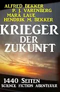 E-Book (epub) Krieger der Zukunft - 1440 Seiten Science Fiction Abenteuer von Alfred Bekker, P. J. Varenberg, Mara Laue