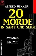 E-Book (epub) 20 Morde in Samt und Seide: Zwanzig Krimis von Alfred Bekker