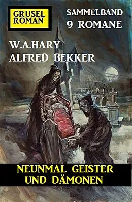 E-Book (epub) Neunmal Geister und Dämonen: Gruselroman Sammelband 9 Romane von Alfred Bekker, W. A. Hary