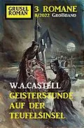 E-Book (epub) Geisterstunde auf der Teufelsinsel: Gruselroman Großband 3 Romane 8/2022 von W. A. Castell