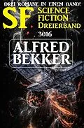 E-Book (epub) SF Science Fiction Dreierband 3016 - Drei Romane in einem Band von Alfred Bekker