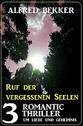 E-Book (epub) Ruf der vergessenen Seelen: 3 Romantic Thriller um Liebe und Geheimnis von Alfred Bekker