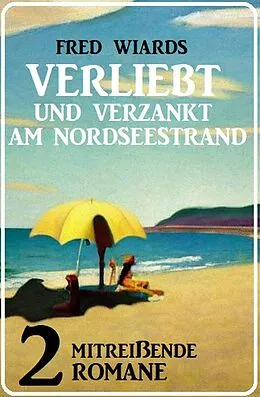E-Book (epub) Verliebt und verzankt am Nordseestrand: 2 mitreißende Romane von Fred Wiards