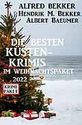 E-Book (epub) Die besten Küstenkrimis im Weihnachspaket 2022 von Alfred Bekker, Hendrik M. Bekker, Albert Baeumer
