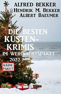 E-Book (epub) Die besten Küstenkrimis im Weihnachspaket 2022 von Alfred Bekker, Hendrik M. Bekker, Albert Baeumer