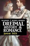 E-Book (epub) Dreimal History &amp; Romance Januar 2023 von W. A. Hary, Alfred Bekker