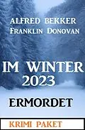 E-Book (epub) Im Winter 2023 ermordet: Krimi Paket von Alfred Bekker