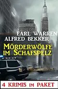 E-Book (epub) Mörderwölfe im Schafspelz: 4 Krimis im Paket von Alfred Bekker, Earl Warren