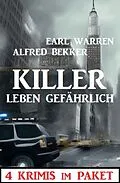 E-Book (epub) Killer leben gefährlich: 4 Krimis im Paket von Alfred Bekker, Earl Warren