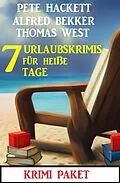 E-Book (epub) 7 Urlaubskrimis für heiße Tage: Krimi Paket von Alfred Bekker, Thomas West, Pete Hackett