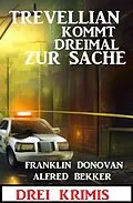 E-Book (epub) Trevellian kommt dreimal zur Sache: Drei Krimis von Alfred Bekker, Frank Donovan