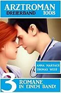 E-Book (epub) Arztroman Dreierband 1008 von Anna Martach, Thomas West