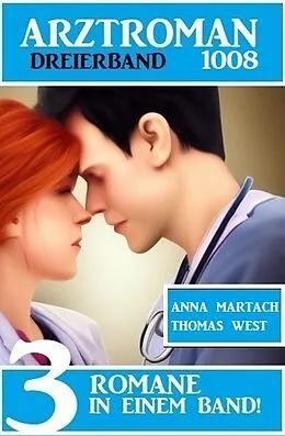 E-Book (epub) Arztroman Dreierband 1008 von Anna Martach, Thomas West