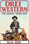 E-Book (epub) Drei Western Band 1019 von Thomas West, Pete Hackett