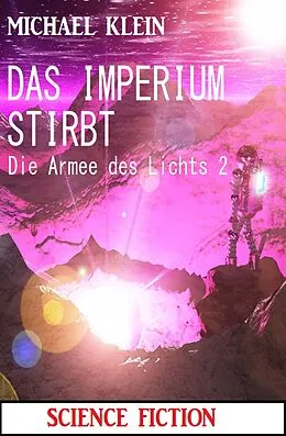 E-Book (epub) Das Imperium stirbt: Die Armee des Lichts 2 von Michael Klein