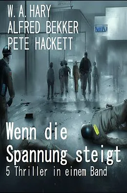 E-Book (epub) Wenn die Spannung steigt: 5 Thriller in einem Band von Alfred Bekker, Pete Hackett, W. A. Hary