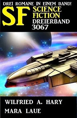 E-Book (epub) Science Fiction Dreierband 3067 von Mara Laue, Wilfried A. Hary