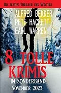 E-Book (epub) 8 Tolle Krimis im Sonderband November 2023 von Alfred Bekker, Earl Warren, Pete Hackett